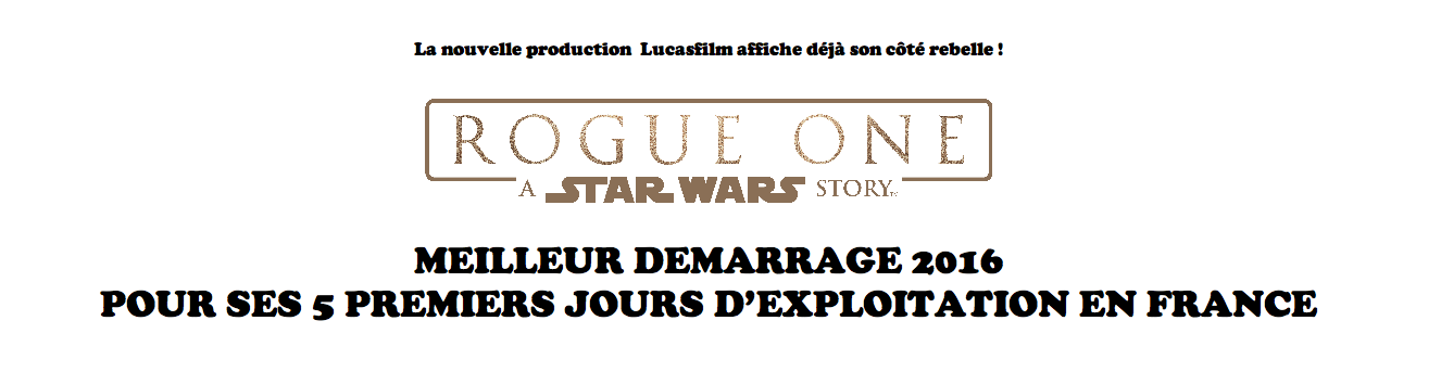 GROS SUCCÉS en France pour ROGUE ONE !