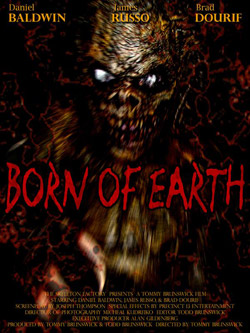 "Born of Earth" de la réalisatrice Tommy Brunswick ("Little Red Devil"), en cours de montage, est un film d'horreur avec Daniel Baldwin, Brad Dourif et James Russo, situé dans la ville de Profit Hills dont les habitants disparaissent mystérieusement...