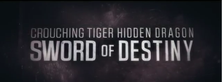 CROUCHING TIGER, HIDDEN DRAGON : SWORD OF DESTINY