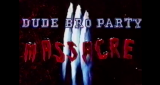 DUDE BRO PARTY MASSACRE III